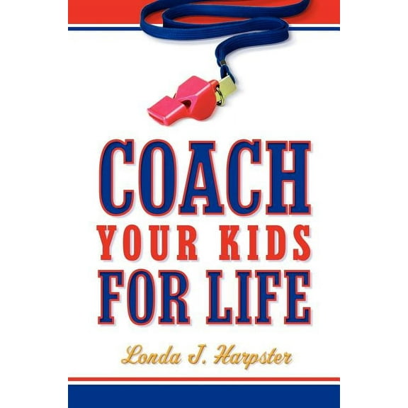 Coach Your Kids For Life, (Paperback)
