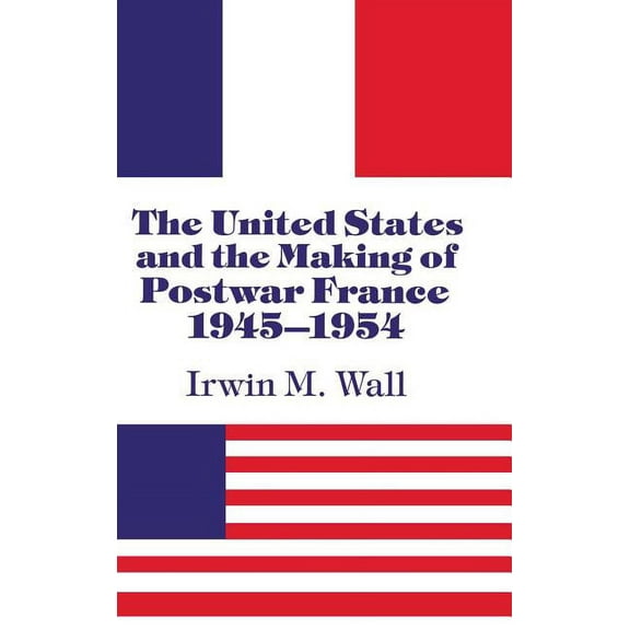 The United States and the Making of Postwar France, 1945-1954, (Hardcover)