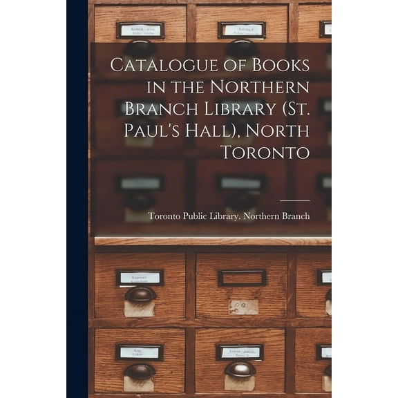 Catalogue of Books in the Northern Branch Library (St. Paul's Hall), North Toronto [microform], (Paperback)