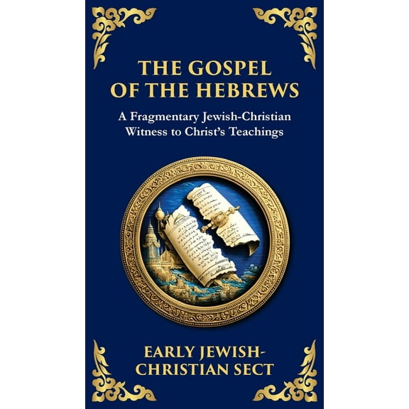 Library of Alexandria The Gospel of the Hebrews: A Lost Spiritual Classic (Deluxe Hardbound Edition), Book 148, (Hardcover)
