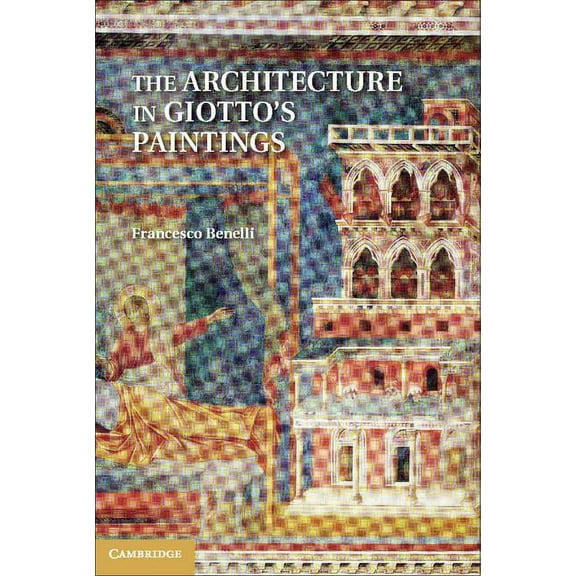 The Architecture in Giotto's Paintings, (Hardcover)