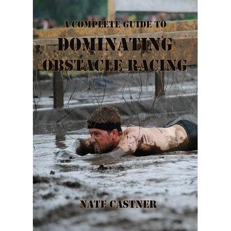 A Complete Guide to Dominating Obstacle Racing -