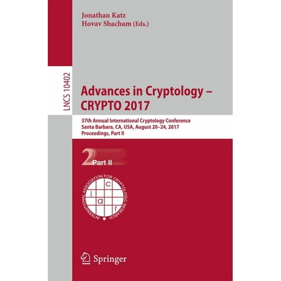 Advances in Cryptology - Crypto 2017: 37th Annual International Cryptology Conference, Santa Barbara, Ca, Usa, August 20, (Paperback)