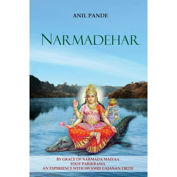 Narmadehar - By Grace of Narmada Maiyaa Foot Parikrama an Experience with Swamiji Gajanan Tirth, (Paperback)