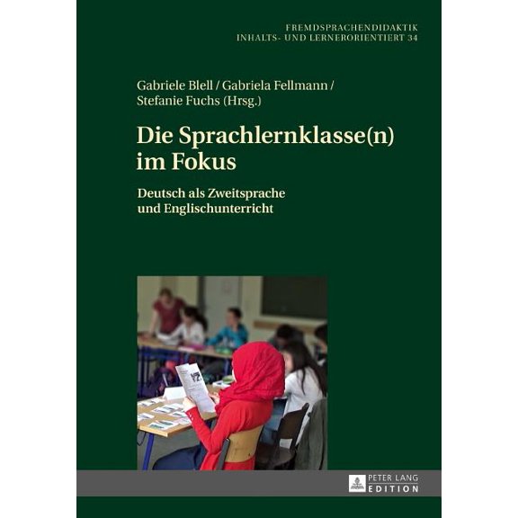 Fremdsprachendidaktik Inhalts- Und Lerne Die Sprachlernklasse(n) im Fokus: Deutsch als Zweitsprache und Englischunterricht, Book 34, (Hardcover)