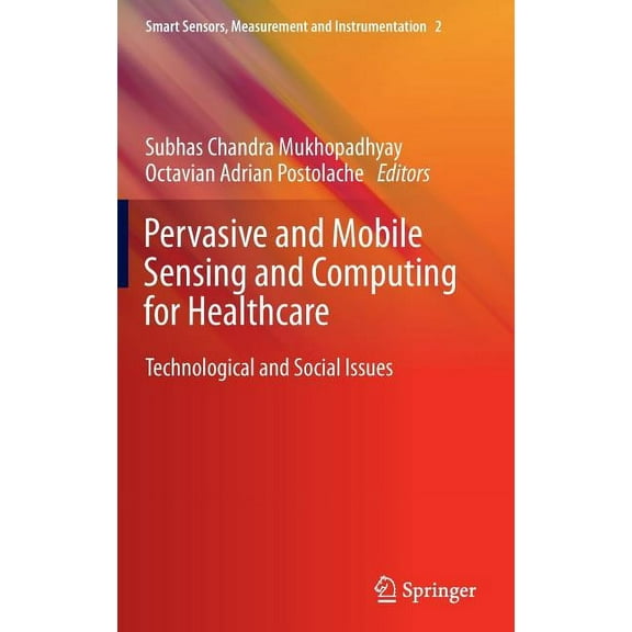 Smart Sensors, Measurement and Instrumen Pervasive and Mobile Sensing and Computing for Healthcare: Technological and Social Issues, Book 2, (Hardcover)