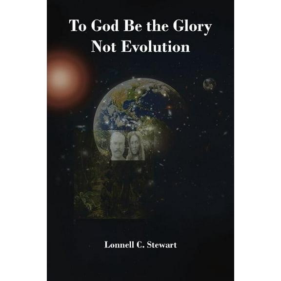 To God Be The Glory Not Evolution, (Paperback)