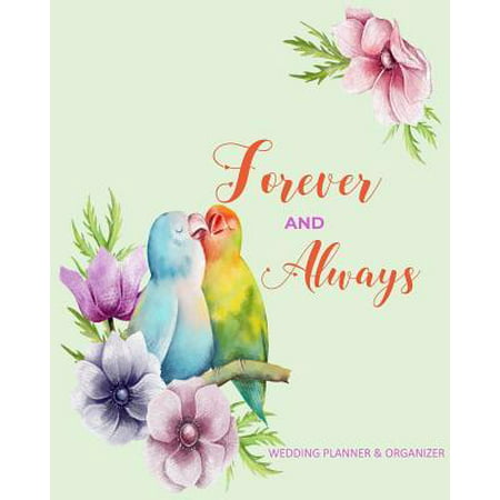 Forever And Always Wedding Planner: Organizer, Checklists, Worksheets, Guest Lists, Party Planning, Essential Tools to Plan the Perfect Wedding on a S