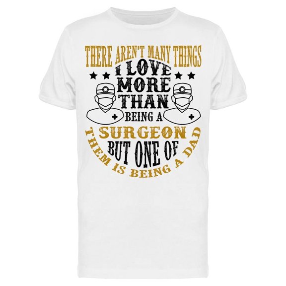 Surgeon Dad Father Day Quote Tee Men's -Image by Shutterstock