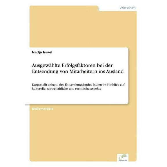 AusgewÃ¤hlte Erfolgsfaktoren bei der Entsendung von Mitarbeitern ins Ausland: Dargestellt anhand des Entsendungslandes In, (Paperback)