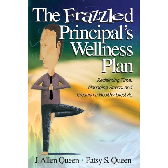 The Frazzled Principal's Wellness Plan: Reclaiming Time, Managing Stress, and Creating a Healthy Lifestyle, (Paperback)