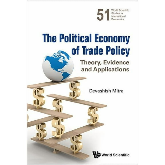 World Scientific Studies in Internationa The Political Economy of Trade Policy, Book 51, (Hardcover)