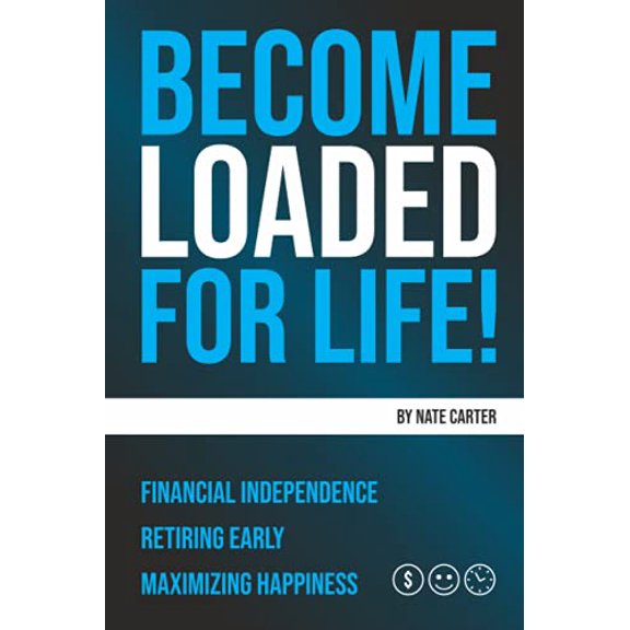 Pre-Owned Become Loaded for Life:: Financial Independence, Retiring Early, Maximizing Happiness, 9781734010718, 1734010711, Paperback,