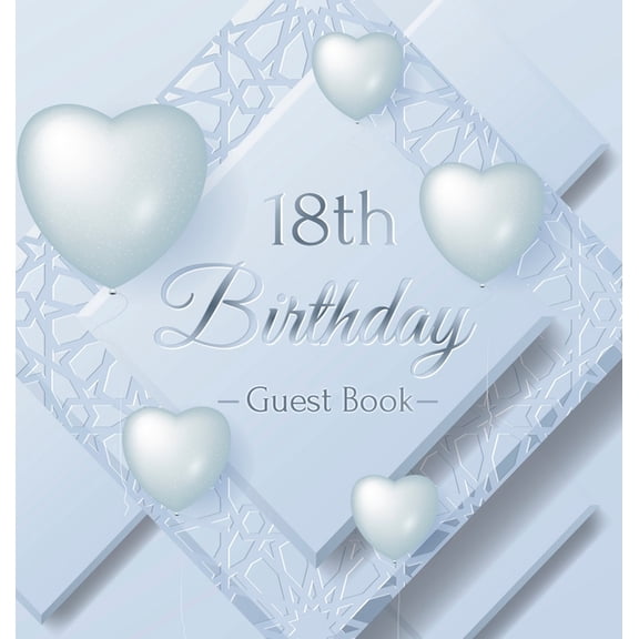 18th Birthday Guest Book: An Elegant Keepsake for the 18th Birthday Milestone - Silver and White Frosted Heart Theme - I, (Hardcover)