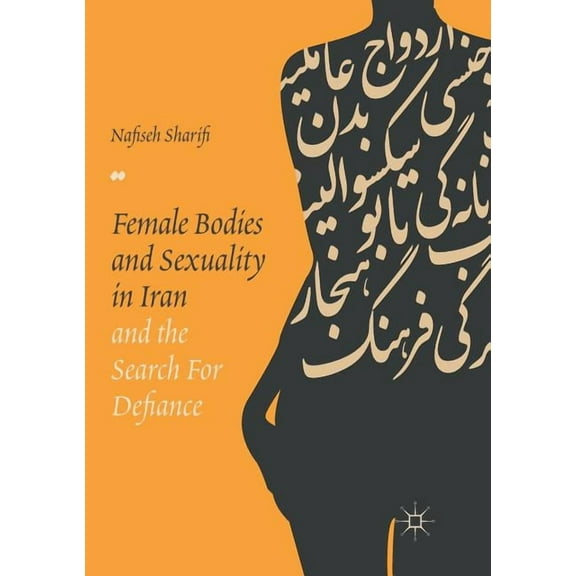 Female Bodies and Sexuality in Iran and the Search for Defiance, (Paperback)