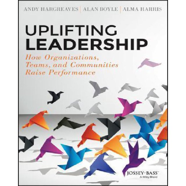 Uplifting Leadership: How Organizations, Teams, and Communities Raise Performance