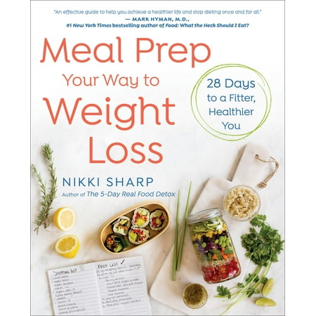 Meal Prep Your Way to Weight Loss : 28 Days to a Fitter, Healthier (Best Way To Meal Prep)