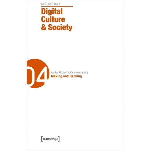 Digital Society: Digital Culture & Society (Dcs): Vol. 3, Issue 1/2017 - Making and Hacking (Paperback)