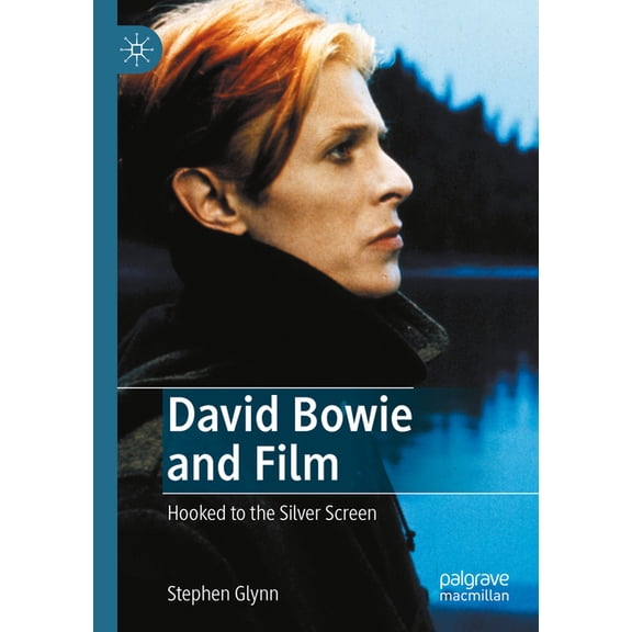 David Bowie and Film: Hooked to the Silver Screen, (Paperback)