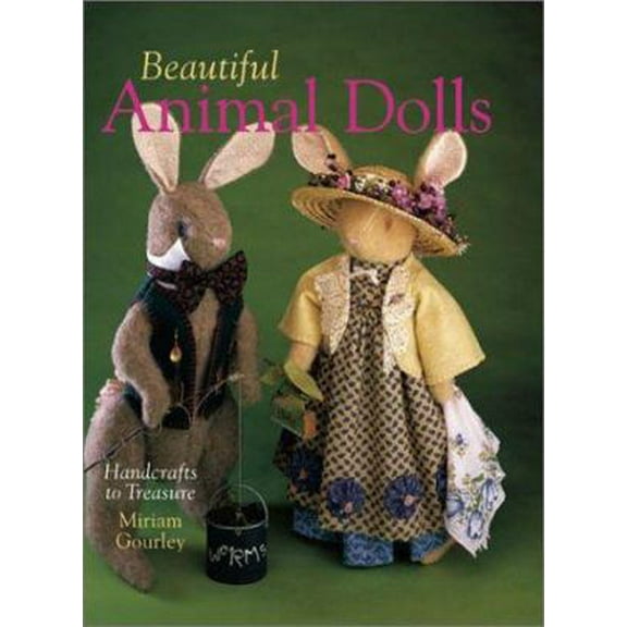 Pre-Owned Beautiful Animal Dolls: Handcrafts to Treasure (Hardcover) 0806960884 9780806960883