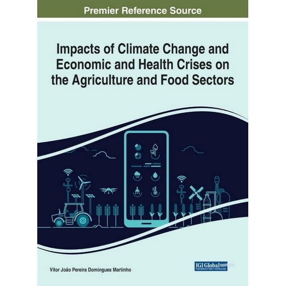 Impacts of Climate Change and Economic and Health Crises on the Agriculture and Food Sectors, (Hardcover)