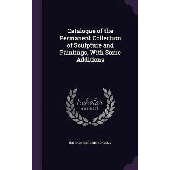 Catalogue of the Permanent Collection of Sculpture and Paintings, With Some Additions (Hardcover)