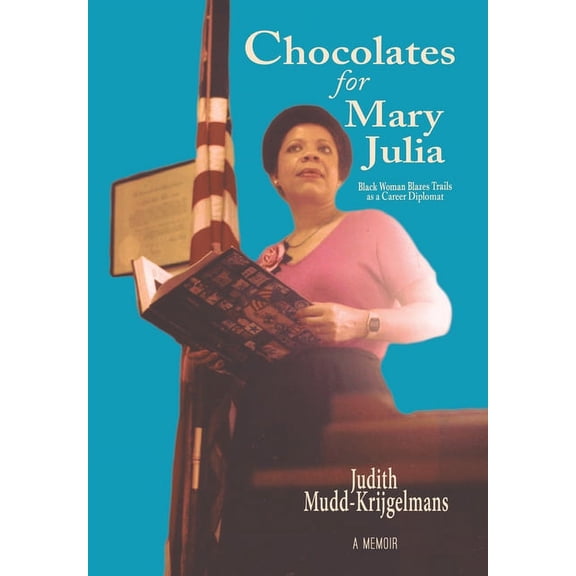 Chocolates for Mary Julia: Black Woman Blazes Trails as a Career Diplomat, (Hardcover)