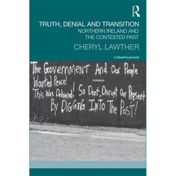 Pre-Owned Transitional Justice Truth, Denial and Transition: Northern Ireland and the Contested Past, (Hardcover)
