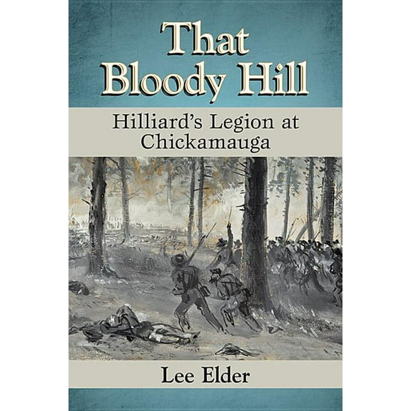That Bloody Hill: Hilliard's Legion at Chickamauga, (Paperback)