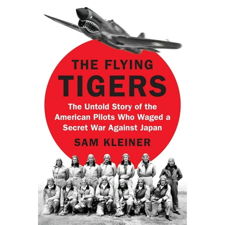 - The Flying Tigers : The Untold Story of the American Pilots Who Waged a Secret War Against Japan