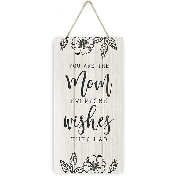 You Are The Mom Everyone Wishes They Had Wooden Plank Sign 5x10