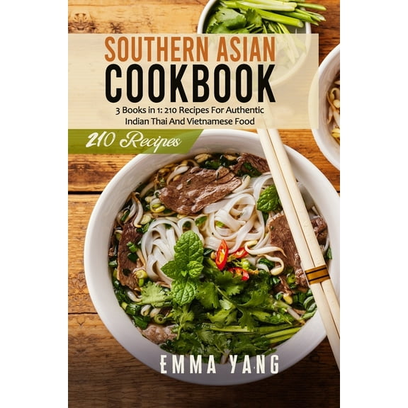Southern Asian Cookbook: 3 Books in 1: 210 Recipes For Authentic Indian Thai And Vietnamese Food (Paperback)