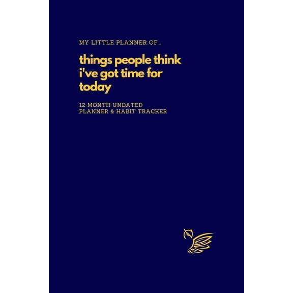 My Little Planner of... Things People Think I've Got Time For Today: 12 Month Undated Planner and Habit Tracker, (Paperback)