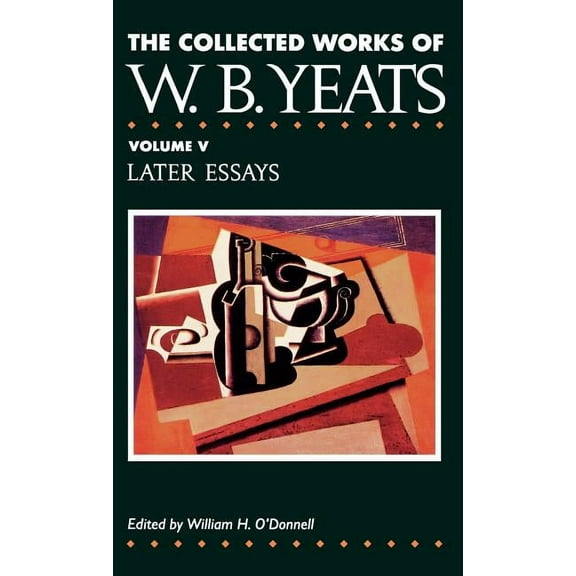 Collected Works of W. B. Yeats The Collected Works of W.B. Yeats Vol. V: Later Essays, Book 05, (Hardcover)