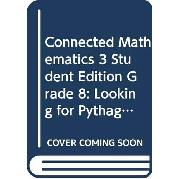 CONNECTED MATHEMATICS 3 STUDENT EDITION GRADE 8 LOOKING FOR PYTHAGORAS