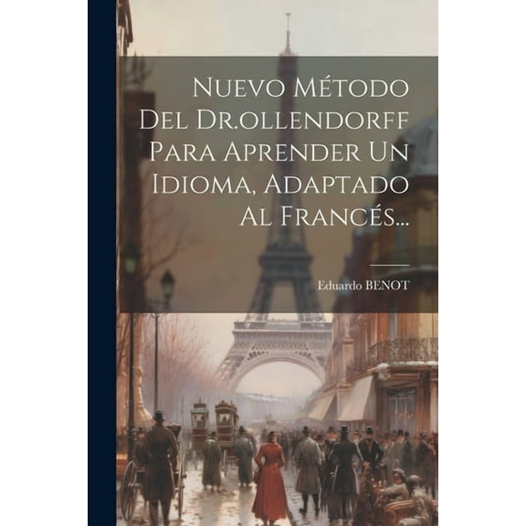 Nuevo Método Del Dr.ollendorff Para Aprender Un Idioma, Adaptado Al Francés... (Paperback)