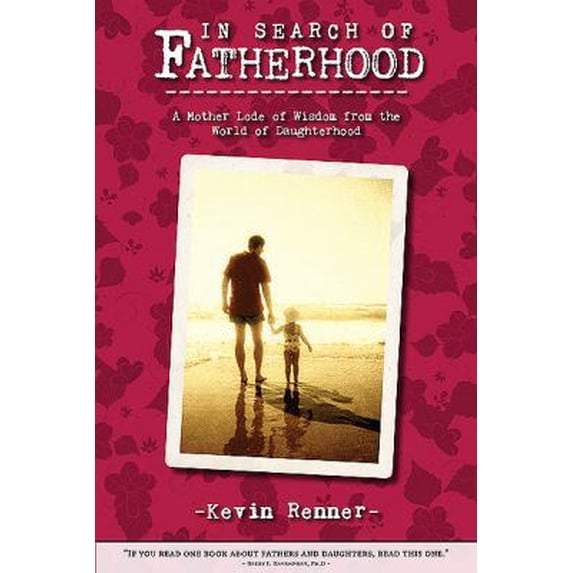 Pre-Owned In Search of Fatherhood: A Mother Lode of Wisdom from the World of Daughterhood (Paperback) 1592995772 9781592995776