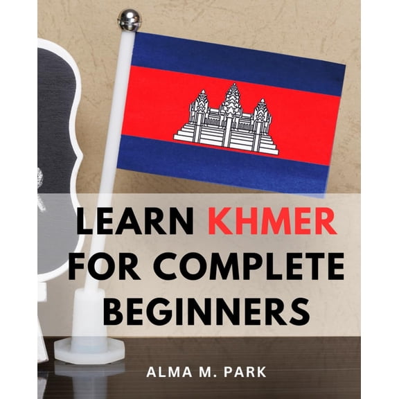 Pre-Owned Learn Khmer For Complete Beginners: Getting Started with Khmer-| Your Comprehensive Guide to Cambodian Language Learning | Mastering Khmer-Words & Phrases for Effective Communication
