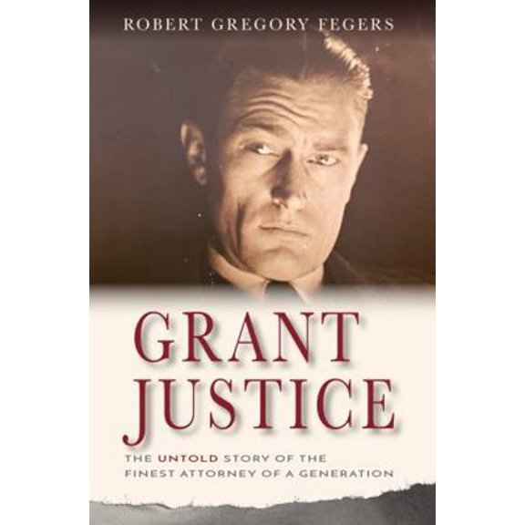 Pre-Owned Grant Justice: The Untold Story of the Finest Attorney of a Generation (Paperback) 1631838180 9781631838187