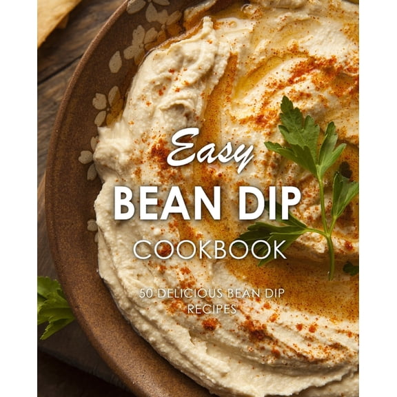Easy Bean Dip Cookbook: 50 Delicious Bean Dip Recipes (Paperback)