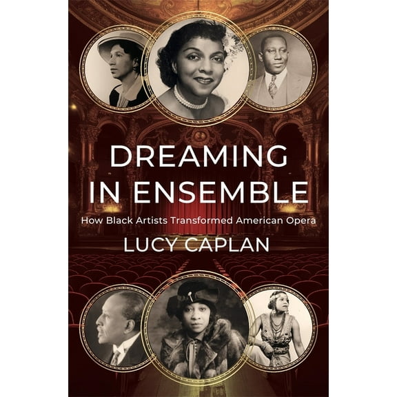 Dreaming in Ensemble: How Black Artists Transformed American Opera, (Hardcover)