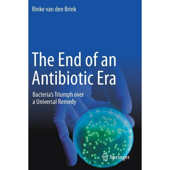 The End of an Antibiotic Era: Bacteria's Triumph Over a Universal Remedy, (Paperback)