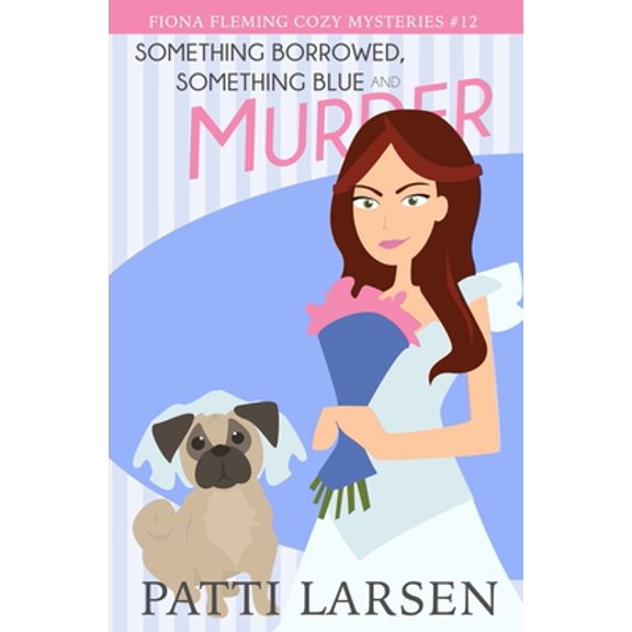 Pre-Owned Something Borrowed, Something Blue and Murder (Paperback) by Patti Larsen