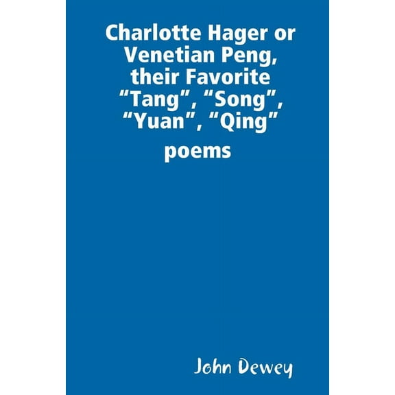Charlotte Hager or Venetian Peng, or Their Favorite "Tang", "Song", "Yuan", "Qing" poems, (Paperback)