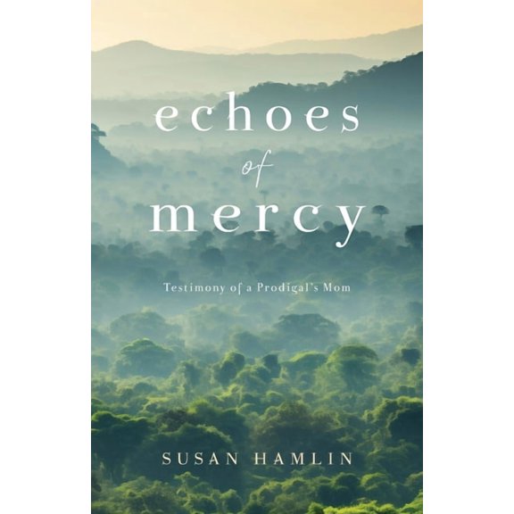 Echoes of Mercy: Testimony of a Prodigal's Mom, (Paperback)