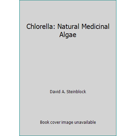 Pre-Owned Chlorella: Natural Medicinal Algae (Paperback) 0961826800 9780961826802