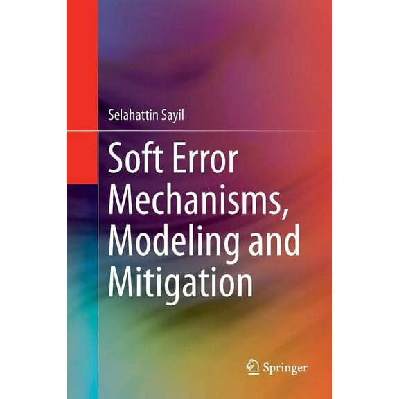 Soft Error Mechanisms, Modeling and Mitigation, (Paperback)