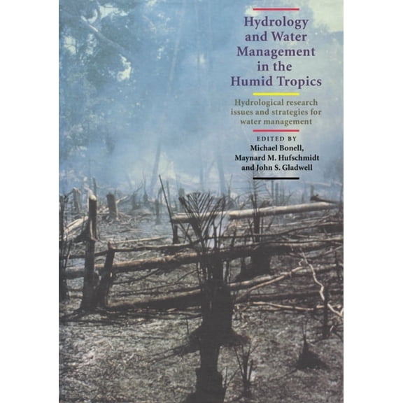 International Hydrology Hydrology and Water Management in the Humid Tropics: Hydrological Research Issues and Strategies for Water Management, (Paperback)