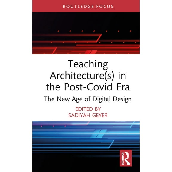 Routledge Focus on Design Pedagogy Teaching Architecture(s) in the Post-Covid Era: The New Age of Digital Design, (Hardcover)