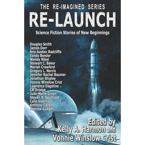 Re-Imagined: Re-Launch : Science Fiction Stories of New Beginnings (Series #1) (Paperback)